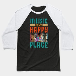 Music Is My Happy Place Baseball T-Shirt